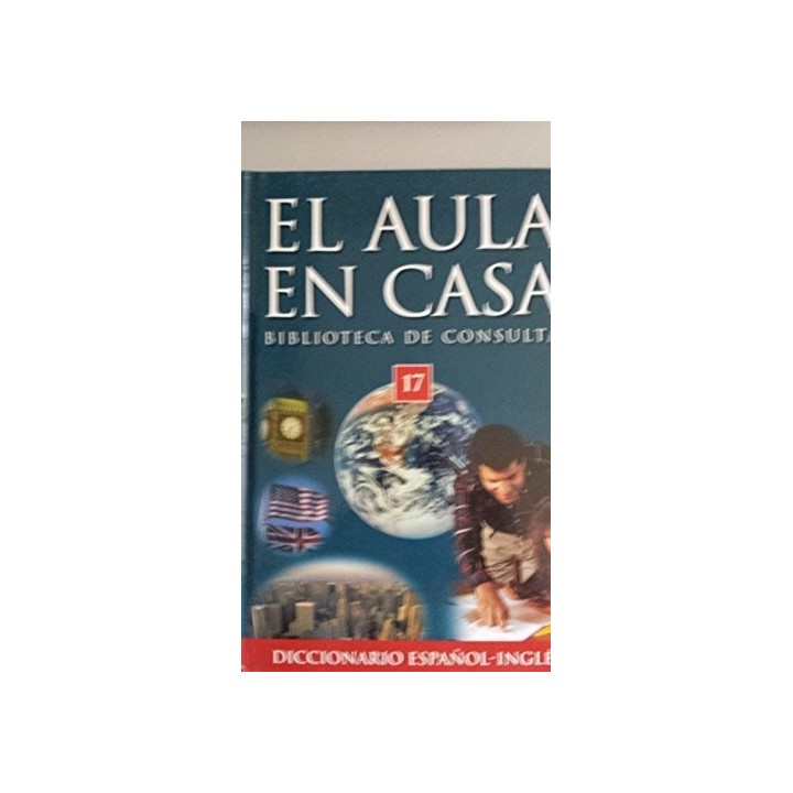 EL AULA EN CASA. Biblioteca de Consulta 17.  Diccionario español / inglés